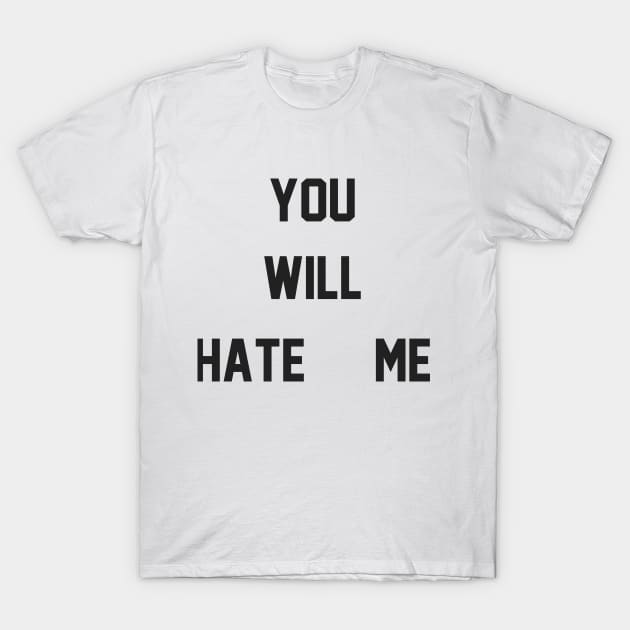 You Will Hate Me (Ox Baker) T-Shirt by wrasslebox